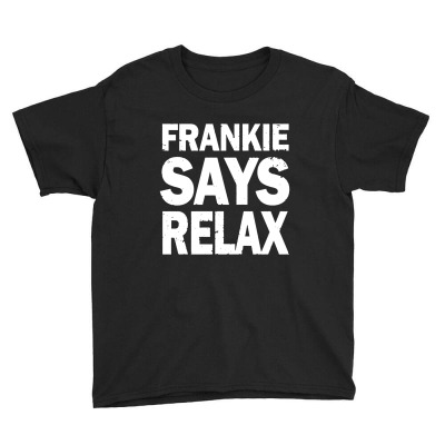 Frankie Says Relax Youth Tee Designed By Literworart