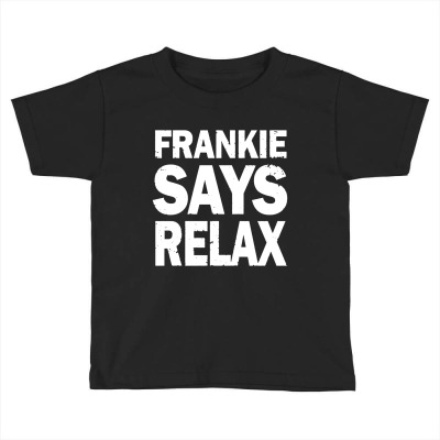 Frankie Says Relax Toddler T-shirt Designed By Literworart
