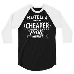 Nutella Is Cheaper Than Therap 3/4 Sleeve Shirt | Artistshot