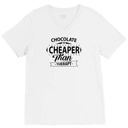 Chocolate Is Cheaper Than Therapy V-Neck Tee | Artistshot
