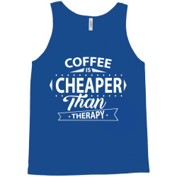 Coffee Is Cheaper Than Therapy Tank Top | Artistshot