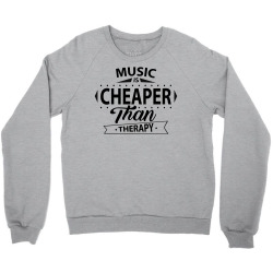 Music Is Cheaper Than Therapy Crewneck Sweatshirt | Artistshot