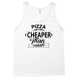 Pizza Is Cheaper Than Therapy Tank Top | Artistshot