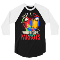 Parrot T  Shirt Exotic Macaw Bird Just A Girl Who Loves Parrots T  Shi 3/4 Sleeve Shirt | Artistshot