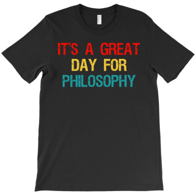 It's A Great Day For Philosophy T-shirt Designed By Lili Alamin