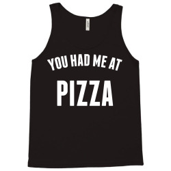 You Had Me At Pizza Tank Top | Artistshot