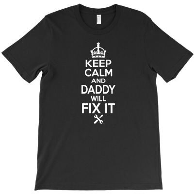 Keep Calm And Papa Will Fix It T-shirt Designed By Lili Alamin