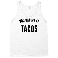 You Had Me At Tacos Tank Top | Artistshot