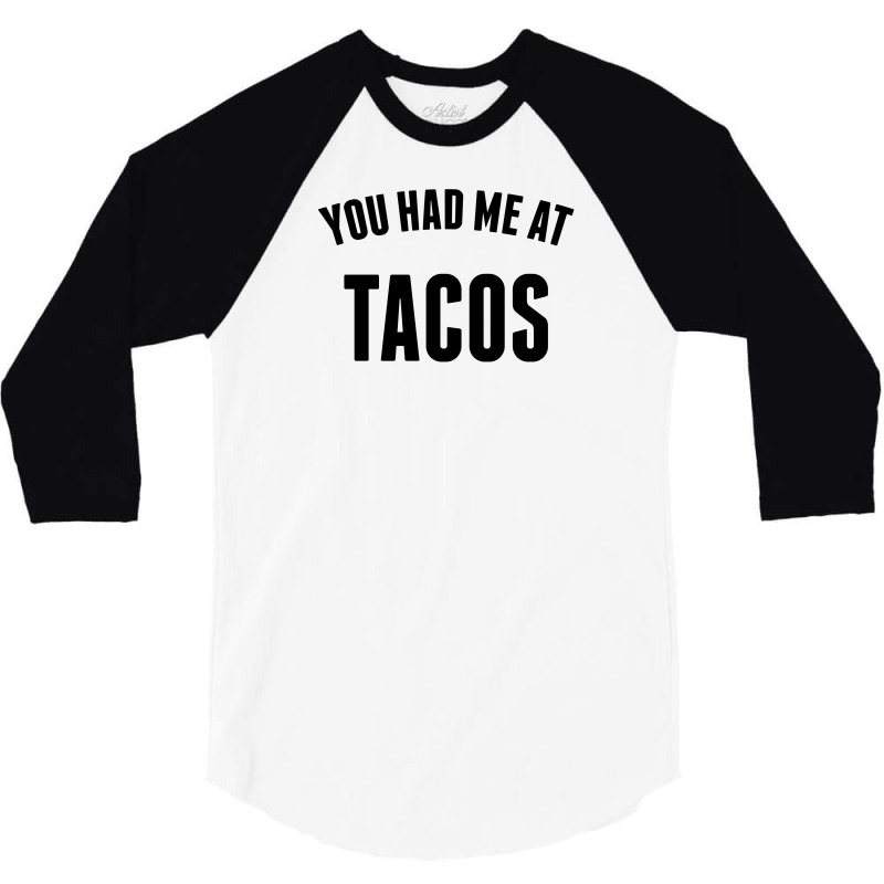 You Had Me At Tacos 3/4 Sleeve Shirt | Artistshot