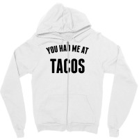 You Had Me At Tacos Zipper Hoodie | Artistshot