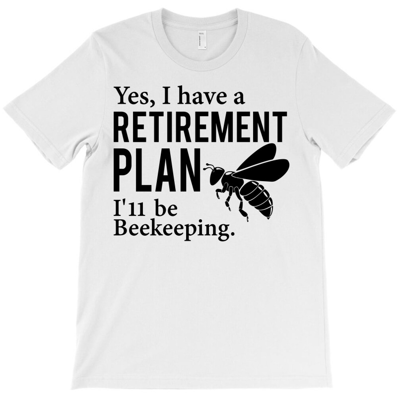 Yes I Have A Retirement Plan T-shirt | Artistshot