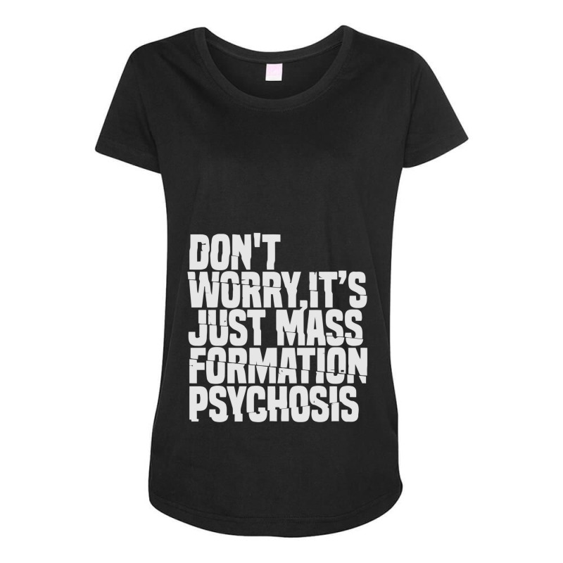 Don't Worry ,it's Just Mass Formation Psychosis Maternity Scoop Neck T-shirt by kemi link | Artistshot