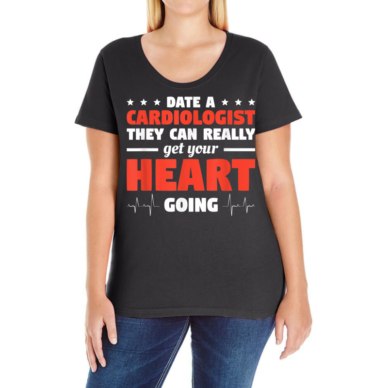 Date A Cardiologist They Can Really Get Your Heart Going T Shirt Ladies Curvy T-Shirt by alanacaro | Artistshot