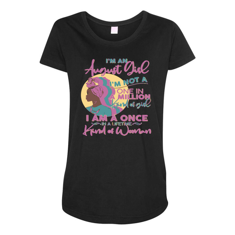 I'm An August Girl A Once In A Lifetime Woman Maternity Scoop Neck T-shirt by o0p_ | Artistshot