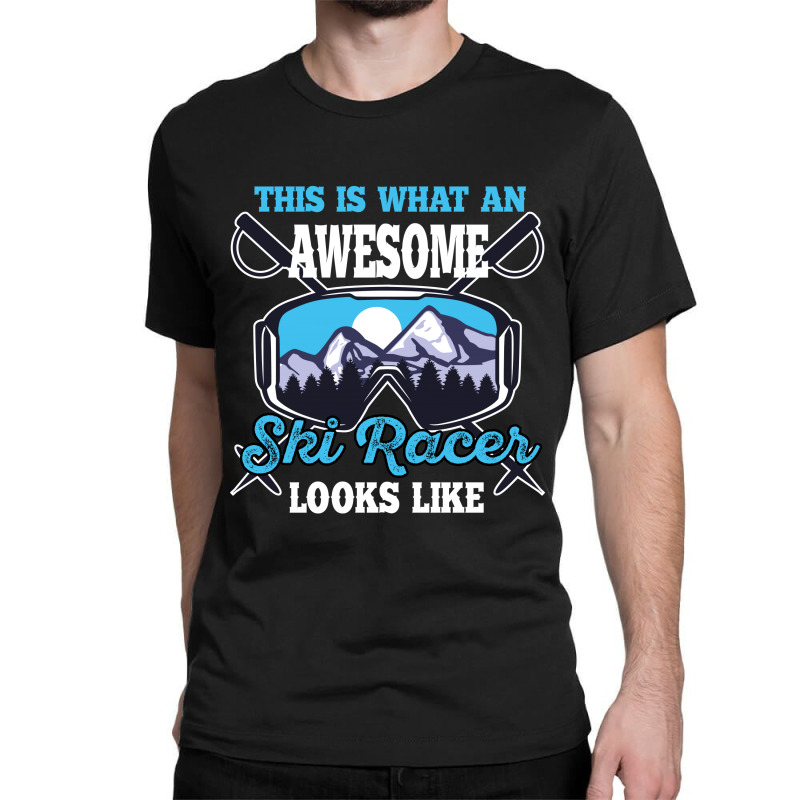 This Is What An Awesome Ski Racer Looks Like Classic T-shirt | Artistshot