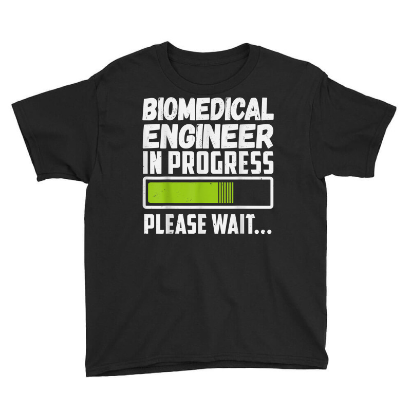 Biomedical Engineer In Progress Please Wait T Shirt Youth Tee by darelychilcoat1989 | Artistshot