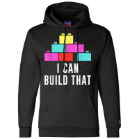 Can Build That Big Building Blocks Master Builder Engineer T Shirt Champion Hoodie | Artistshot