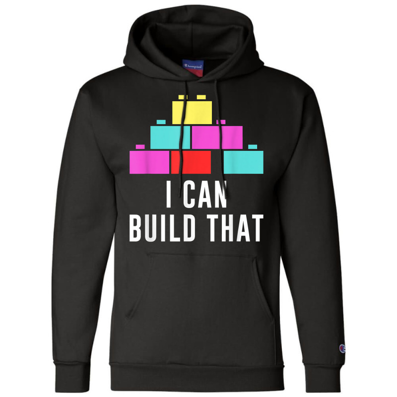 Can Build That Big Building Blocks Master Builder Engineer T Shirt Champion Hoodie | Artistshot