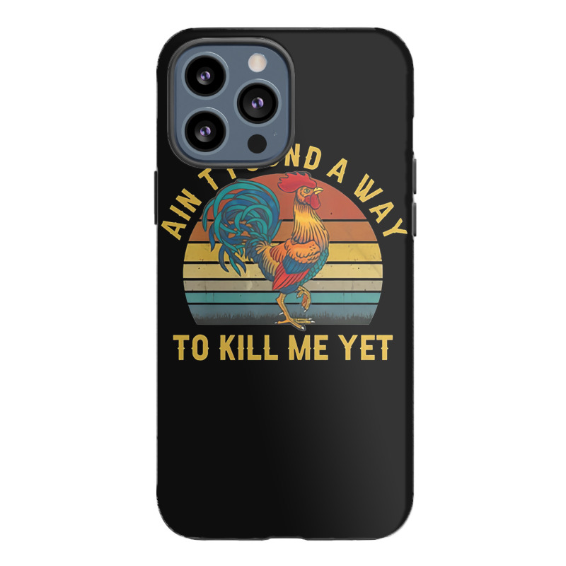 Ain't Found A Way To Kill Me Yet Rooster Vintage Iphone 13 Pro Max Case | Artistshot