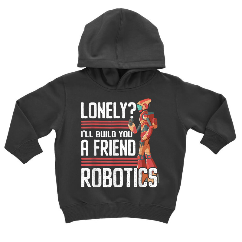 I'll Build You A Friend Robotics Engineer T Shirt Toddler Hoodie | Artistshot