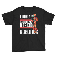 I'll Build You A Friend Robotics Engineer T Shirt Youth Tee | Artistshot