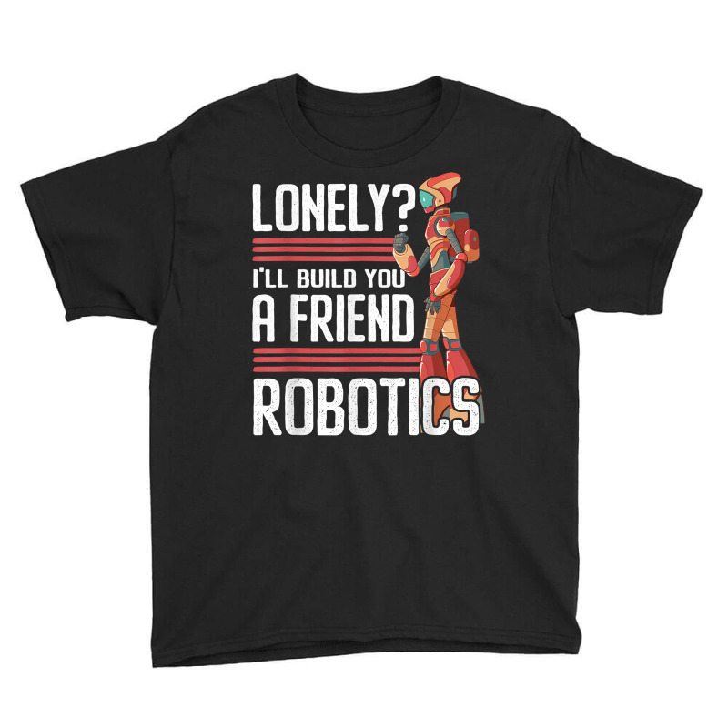 I'll Build You A Friend Robotics Engineer T Shirt Youth Tee | Artistshot