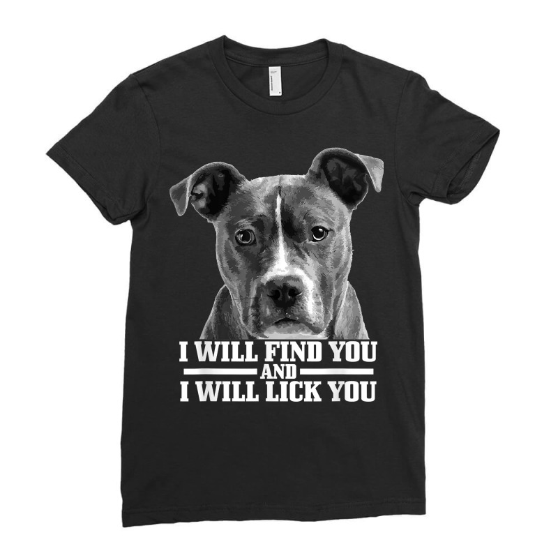 Pitbull Will Find You And Lick You Funny Pitbull Mom Dad T Shirt Ladies Fitted T-Shirt by darelychilcoat1989 | Artistshot