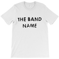 #the Band Name T-shirt | Artistshot