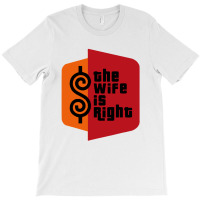 The Wife Is Right Meme T-shirt | Artistshot