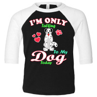 I'm Only Talking To My Dog Today Pet Lover Toddler 3/4 Sleeve Tee | Artistshot