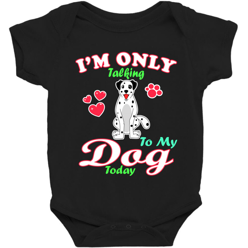 I'm Only Talking To My Dog Today Pet Lover Baby Bodysuit by vnteees | Artistshot