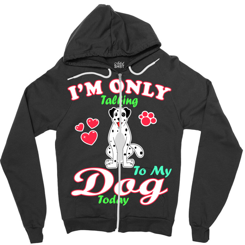 I'm Only Talking To My Dog Today Pet Lover Zipper Hoodie by vnteees | Artistshot