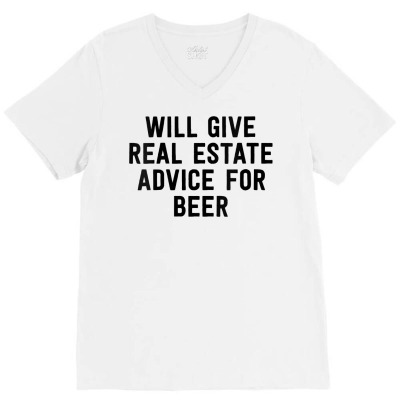 Womens Will Give Real Estate Advice For Beer   Real Estate Agent V Nec V-neck Tee Designed By Isiszara