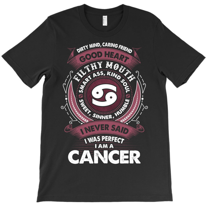 I Never Said I Was Perfect I Am A Cancer T-shirt | Artistshot