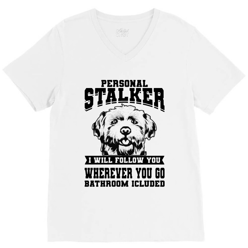 Personal Stalker Maltese Dog V-neck Tee | Artistshot