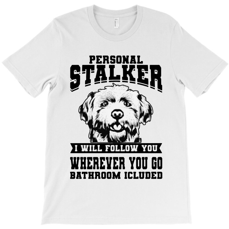 Personal Stalker Maltese Dog T-shirt | Artistshot