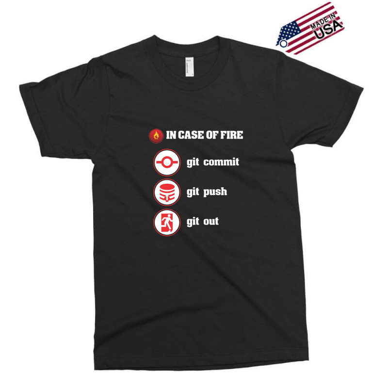 In Case Of Fire Git Commit Git Push Git Out Exclusive T-shirt by anneevans358 | Artistshot