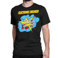 Electronic Engineer Funny Superhero Job T Shirt Classic T-shirt | Artistshot