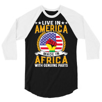 Juneteenth Gifts T  Shirt Live In America Made By Africa With Genuine 3/4 Sleeve Shirt | Artistshot