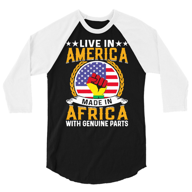 Juneteenth Gifts T  Shirt Live In America Made By Africa With Genuine 3/4 Sleeve Shirt | Artistshot