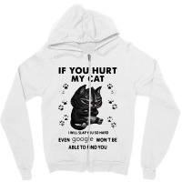 If You Hurt My Cat I Will Slap You So Hard Zipper Hoodie | Artistshot