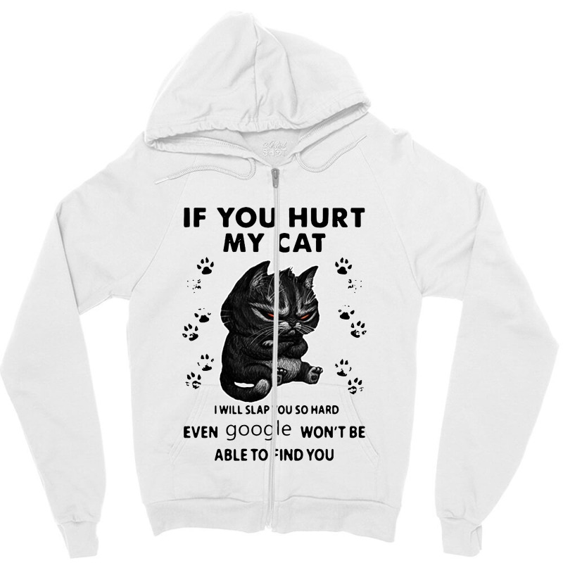 If You Hurt My Cat I Will Slap You So Hard Zipper Hoodie | Artistshot