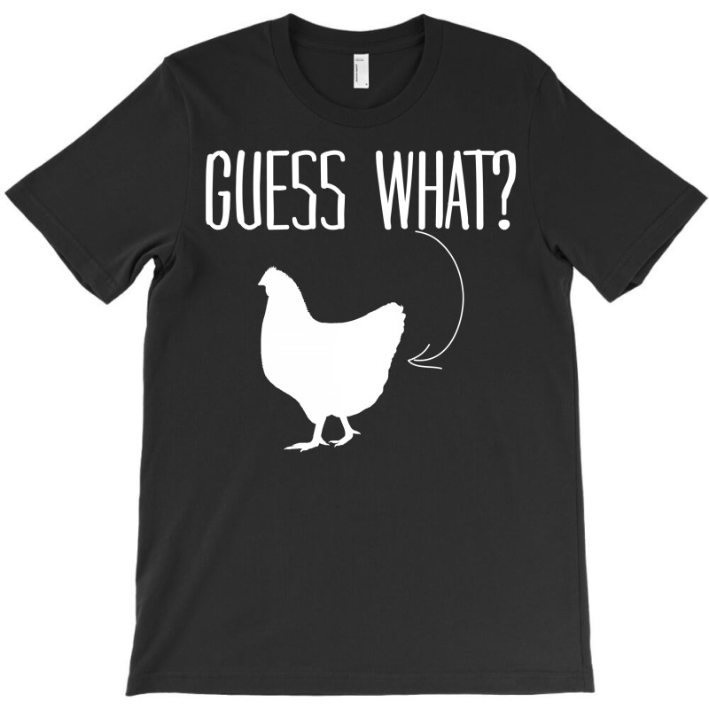 Guess  What? T-shirt | Artistshot