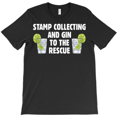 Stamp Collecting And Gin To The Rescue Postage Stamp Lover T Shirt T-shirt Designed By Stoutsal