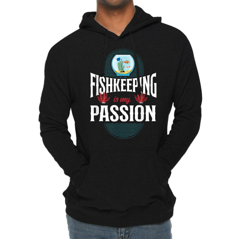 Saltwater Aquarium Fish Bowl Fishkeeping Is My Passion T Shirt Lightweight Hoodie by ebertfran1985 | Artistshot