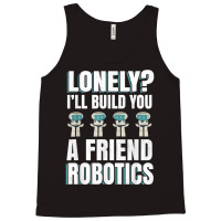 Funny I'll Build You A Friend Robotics Engineering T Shirt Tank Top | Artistshot