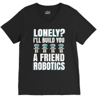 Funny I'll Build You A Friend Robotics Engineering T Shirt V-neck Tee | Artistshot