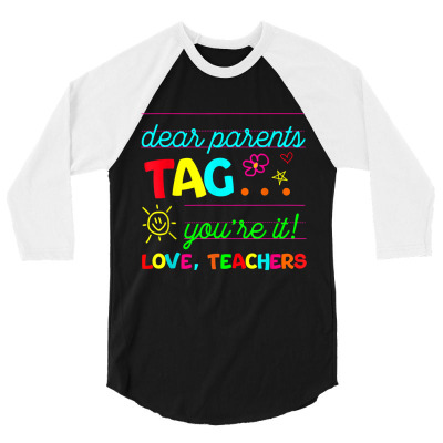 Dear Parents Tag You're It Love Teachers Last Day Of School T Shirt 3/4 Sleeve Shirt Designed By Crich34