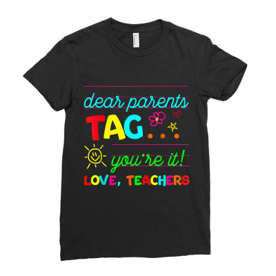 Dear Parents Tag You're It Love Teachers Last Day Of School T Shirt Ladies Fitted T-shirt Designed By Crich34