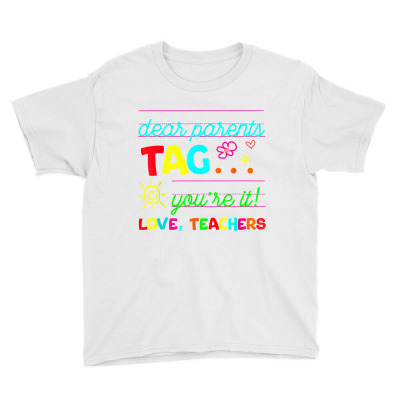 Dear Parents Tag You're It Love Teachers Last Day Of School T Shirt Youth Tee Designed By Crich34